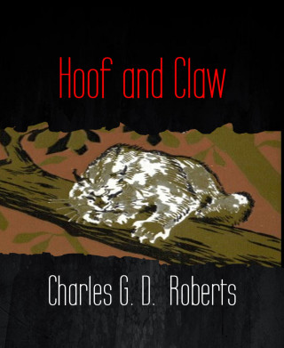 Charles G. D. Roberts: Hoof and Claw