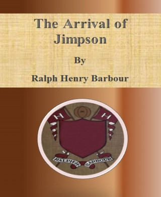 Ralph Henry Barbour: The Arrival of Jimpson