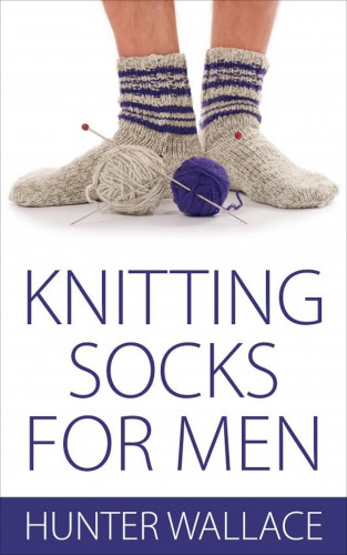 Hunter Wallace: Knitting Socks for Men
