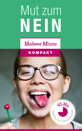 Madame Missou: Mut zum "NEIN"! Warum es Frau nicht allen Recht machen sollte und wie dies gelingt.