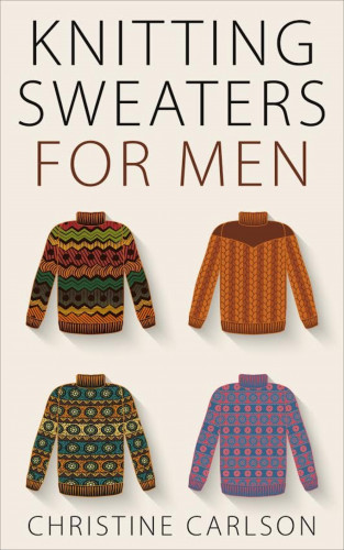 Christine Carlson: Knitting Sweaters for Men