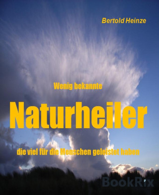 Bertold Heinze: Wenig bekannte Naturheiler