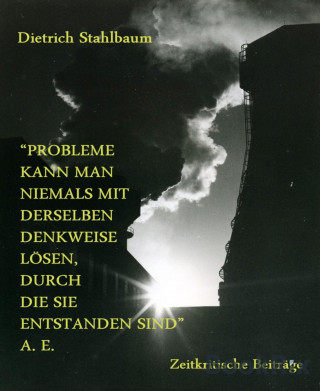 Dietrich Stahlbaum: Probleme kann man niemals mit derselben Denkweise lösen, durch die sie entstanden sind