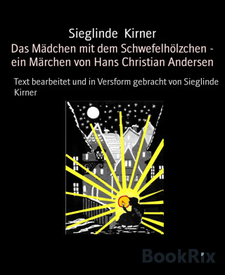 Sieglinde Kirner: Das Mädchen mit dem Schwefelhölzchen - ein Märchen von Hans Christian Andersen