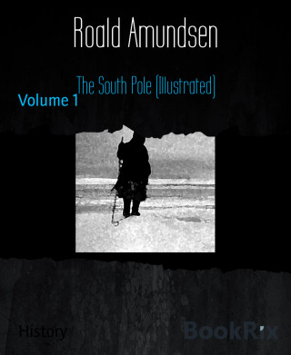 Roald Amundsen: The South Pole (Illustrated)