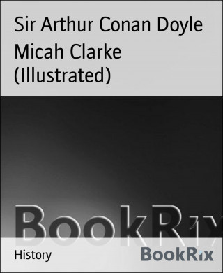 Sir Arthur Conan Doyle: Micah Clarke (Illustrated)