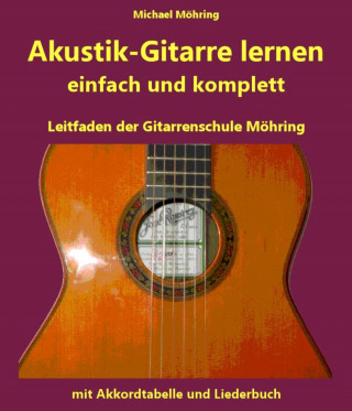 Michael Möhring: Akustik-Gitarre lernen - komplett und einfach