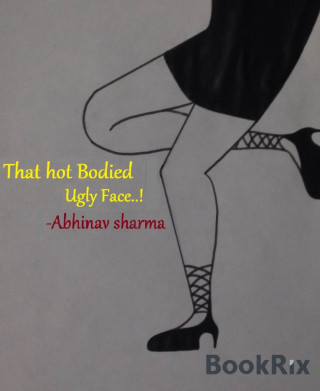 Abhinav Sharma: That Hot Bodied Ugly Face..!