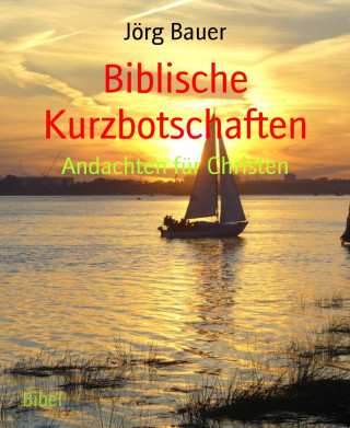 Jörg Bauer: Biblische Kurzbotschaften