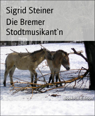 Sigrid Steiner: Die Bremer Stodtmusikant`n
