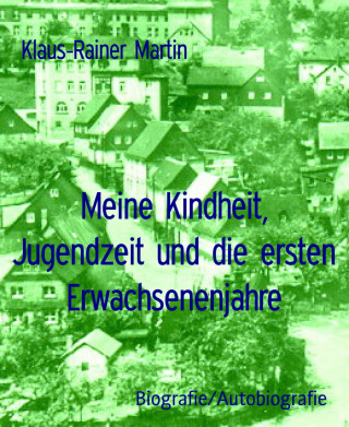 Klaus-Rainer Martin: Meine Kindheit, Jugendzeit und die ersten Erwachsenenjahre