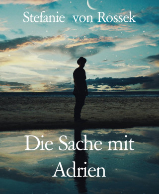 Stefanie von Rossek: Die Sache mit Adrien