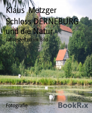 Klaus Metzger: Schloss DERNEBURG und die Natur