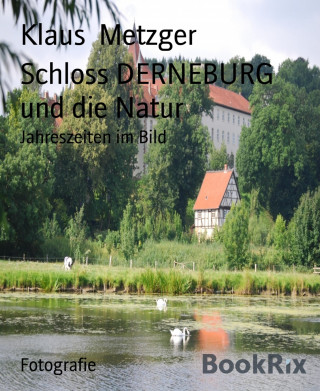 Klaus Metzger: Schloss DERNEBURG und die Natur