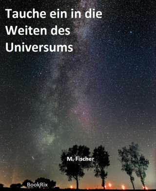 Marcel Fischer: Tauche ein in die Weiten des Universums