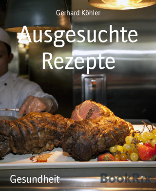 Gerhard Köhler: Ausgesuchte Rezepte