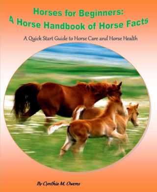 Cynthia Owens: Horses for Beginners: A Horse Handbook of Horse Facts
