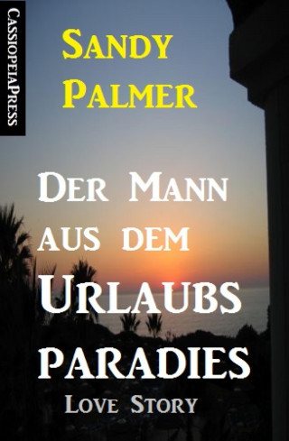 Sandy Palmer: Der Mann aus dem Urlaubsparadies: Love Story