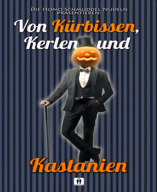 Homo Schmuddel Nudeln: Von Kürbissen, Kerlen und Kastanien