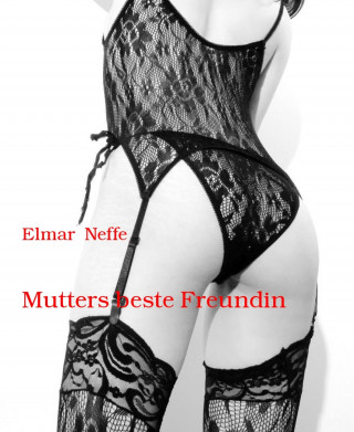 Elmar Neffe: Mutters beste Freundin