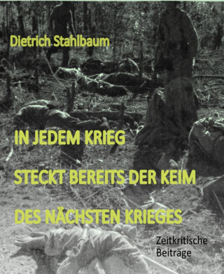 Dietrich Stahlbaum: In jedem Krieg steckt bereits der Keim des nächsten Krieges