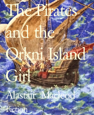 Alastair Macleod: The Pirates and the Orkni Island Girl