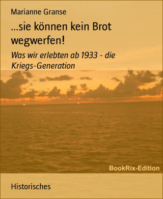 Marianne Granse: ...sie können kein Brot wegwerfen!