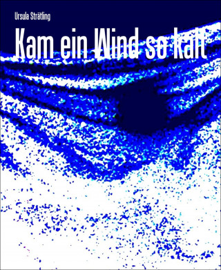 Ursula Strätling: Kam ein Wind so kalt