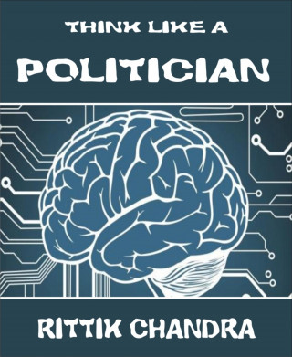 Rittik Chandra: Think Like A Politician