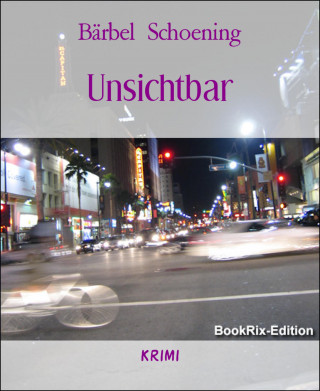 Bärbel Schoening: Unsichtbar