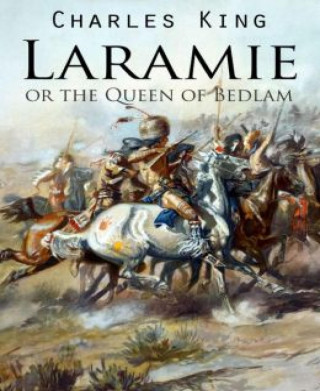 Charles King: Laramie or the Queen of Bedlam