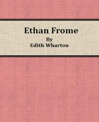Edith Wharton: Ethan Frome By Edith Wharton