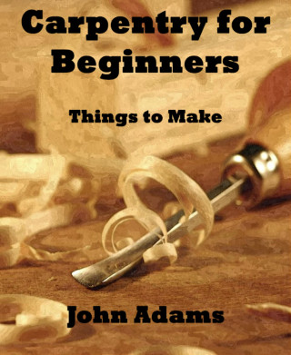 John Adams: Carpentry for Beginners