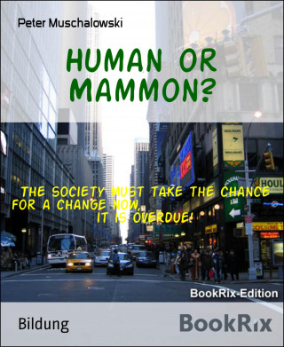 Peter Muschalowski: Human or Mammon?