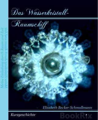 Eliabeth Becker-Schmollmann: Das Wasserkristall-Raumschiff