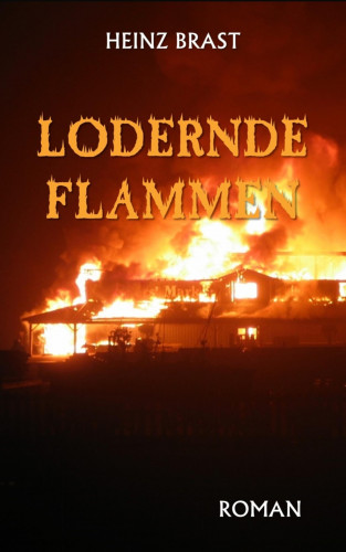 Heinz Brast: Lodernde Flammen