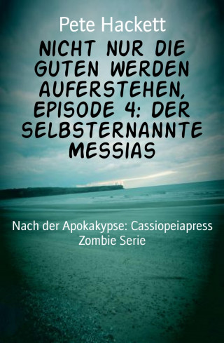 Pete Hackett: Nicht nur die Guten werden auferstehen, Episode 4: Der selbsternannte Messias