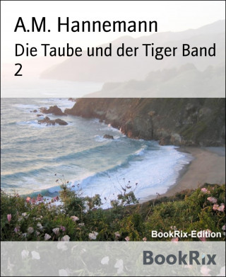A.M. Hannemann: Die Taube und der Tiger Band 2