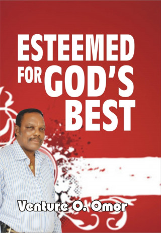 Venture Omor: ESTEEMED FOR GOD'S BEST