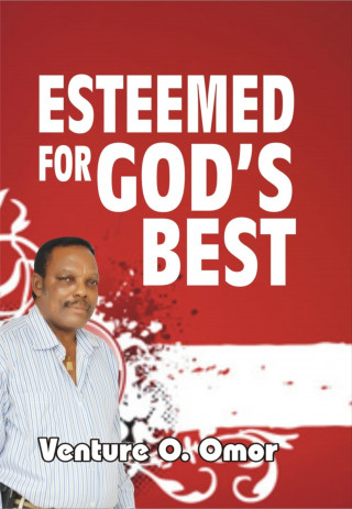 Venture Omor: ESTEEMED FOR GOD'S BEST