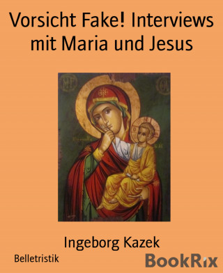 Ingeborg Kazek: Vorsicht Fake! Interviews mit Maria und Jesus