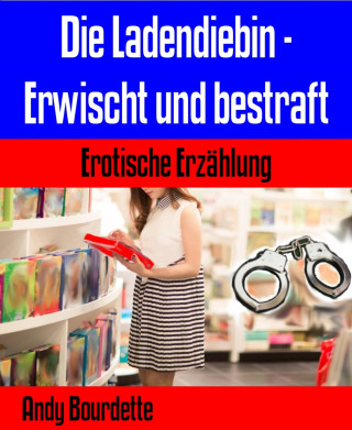 Andy Bourdette: Die Ladendiebin - Erwischt und bestraft
