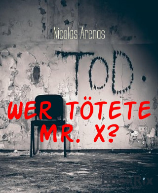 Nicolas Arenas: Wer tötete Mr. X?