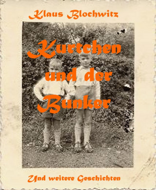 Klaus Blochwitz: Kurtchen und der Bunker