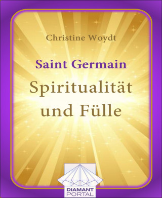 Christine Woydt: Saint Germain: Spiritualität und Fülle