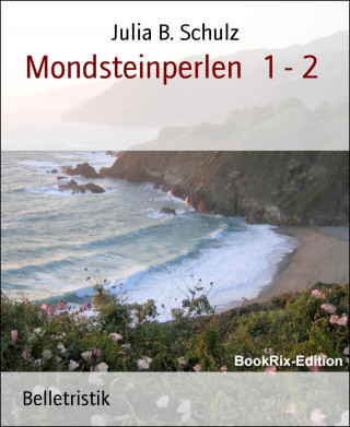 Julia B. Schulz: Mondsteinperlen 1 - 2