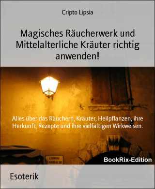 Cripto Lipsia: Magisches Räucherwerk und Mittelalterliche Kräuter richtig anwenden!