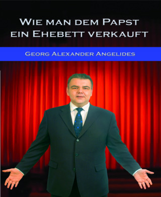 Georg Alexander Angelides: Wie man dem Papst ein Ehebett verkauft