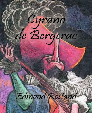 Edmond Rostand: Cyrano de Bergerac