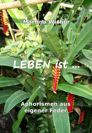 Martina Wichor: LEBEN ist ...